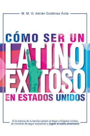 Como Ser un Latino Exitoso en Estados Unidos