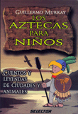 Aztecas Para Ninos-cuentos y leyendas de ciudades y animales
